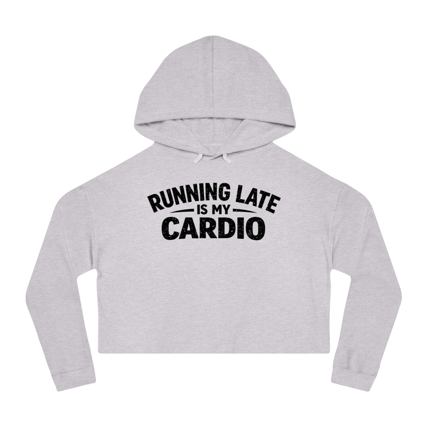 Running Late Is My Cardio Cropped Hoodie