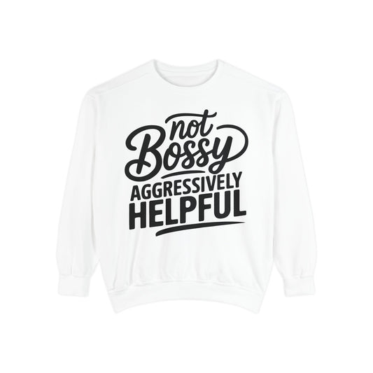 "Not Bossy, Aggressively Helpful" Comfort colors sweatshirt