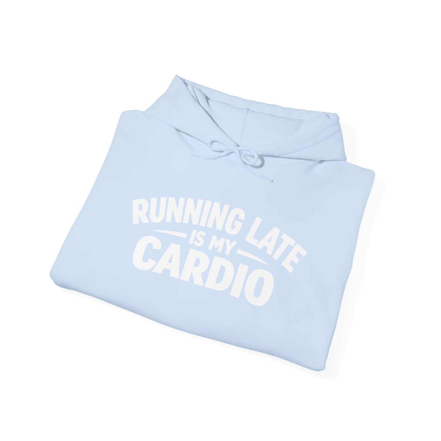 Running Late Is My Cardio Hoodie