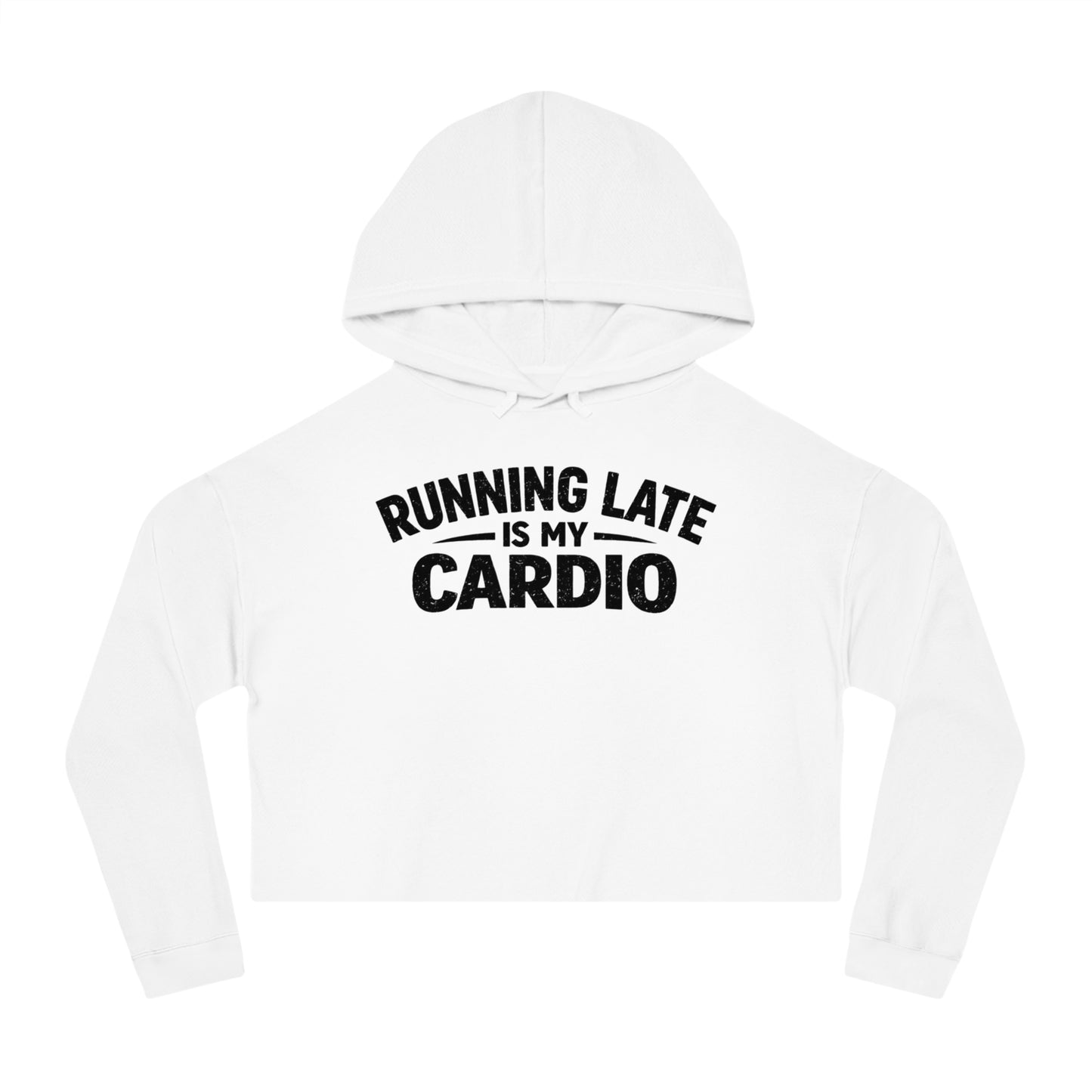 Running Late Is My Cardio Cropped Hoodie