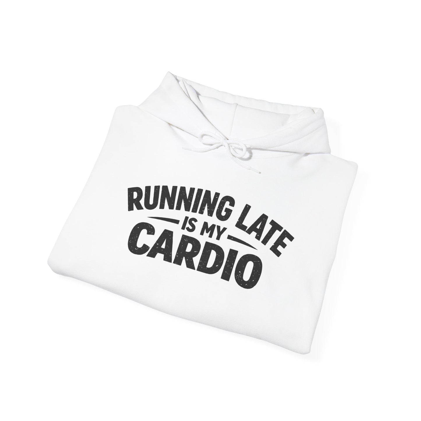 Running Late Is My Cardio Hoodie