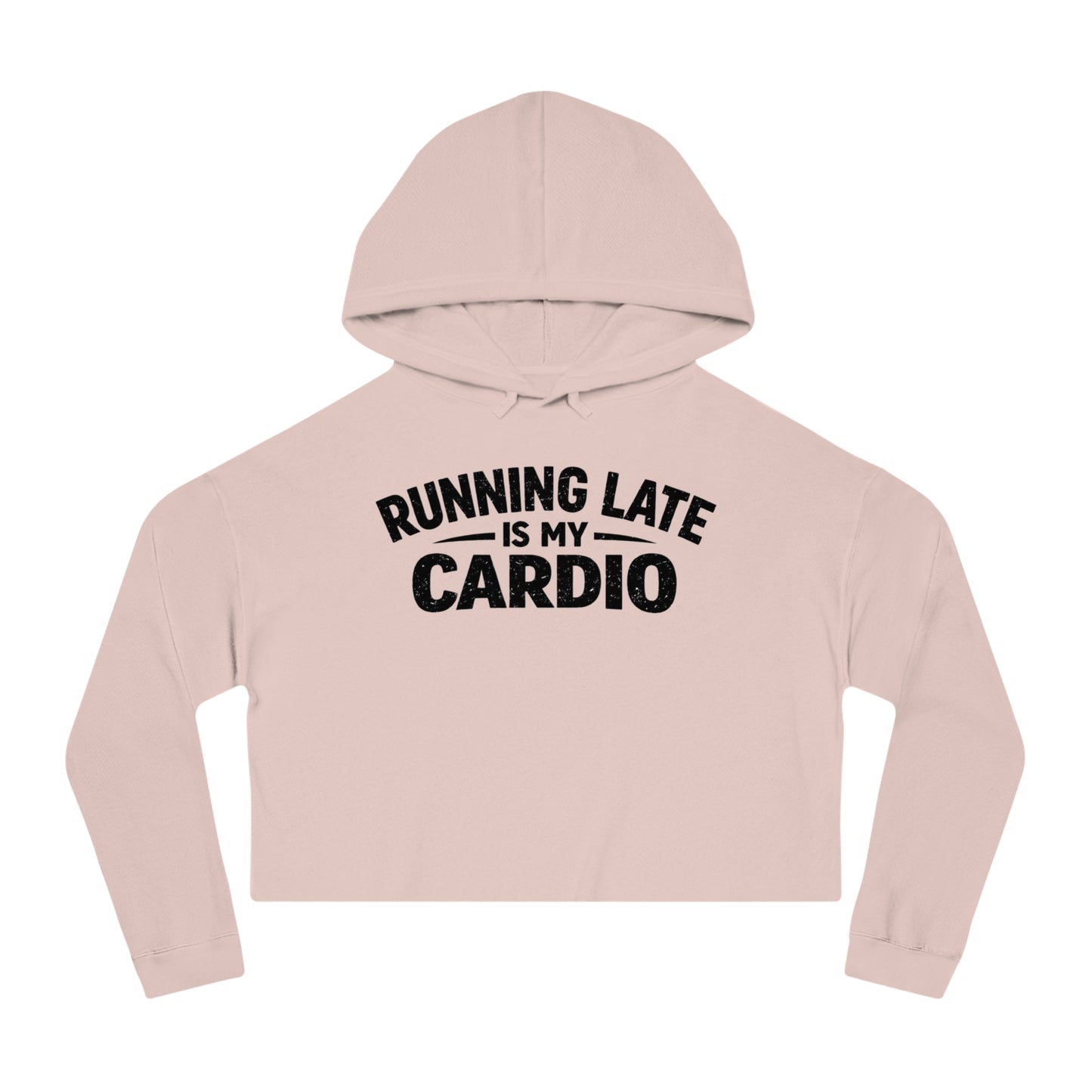 Running Late Is My Cardio Cropped Hoodie