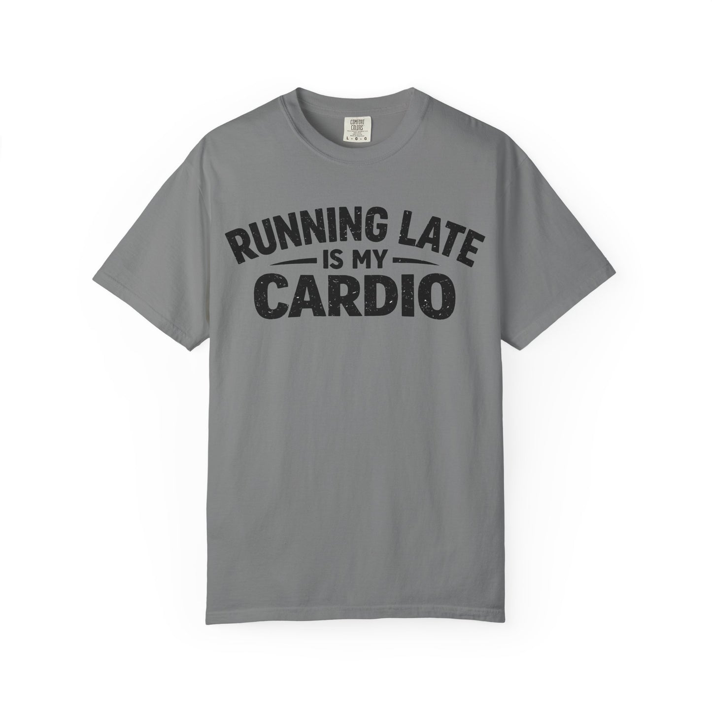 Running Late is my Cardio comfort colors shirt