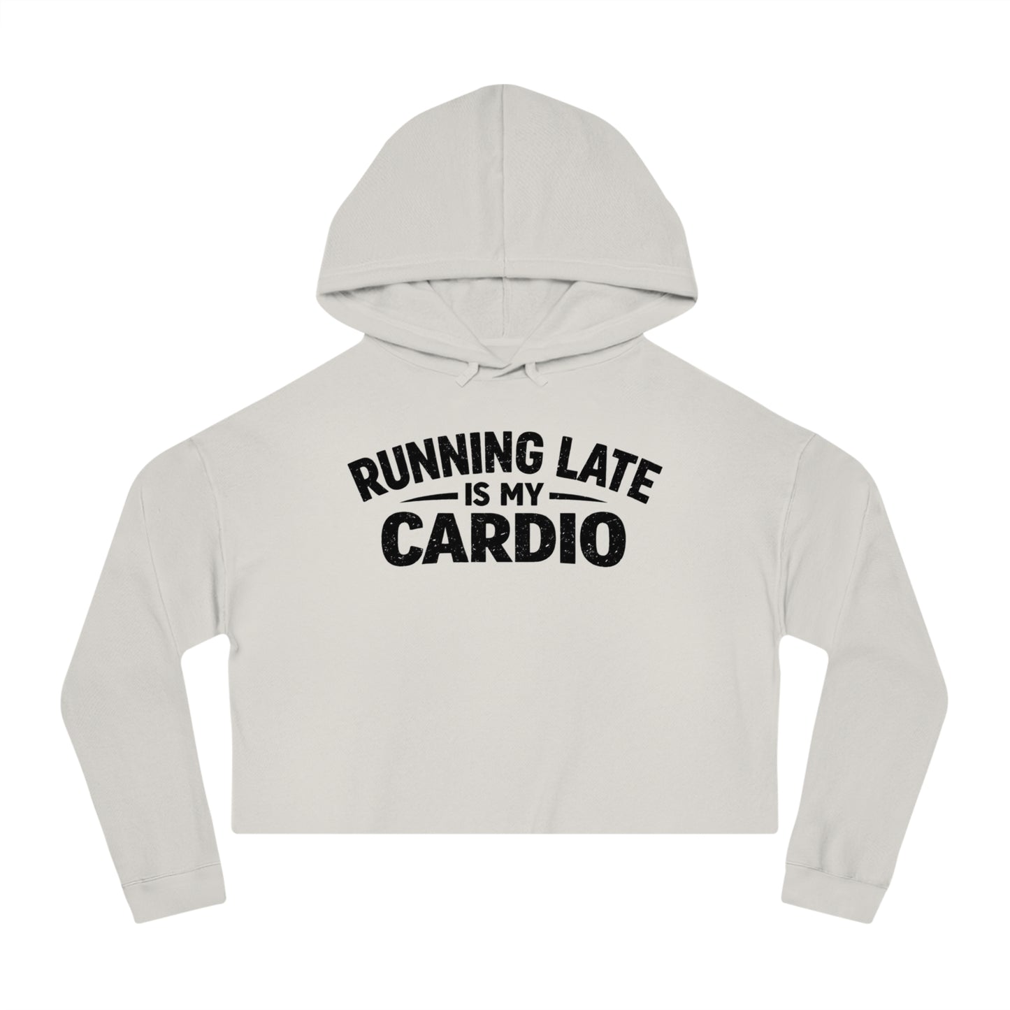 Running Late Is My Cardio Cropped Hoodie